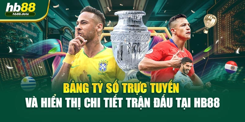 Bảng tỷ số trực tuyến và hiển thị chi tiết trận đấu tại HB88