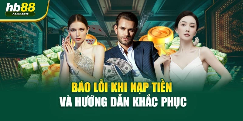 Báo lỗi khi nạp tiền và hướng dẫn khắc phục