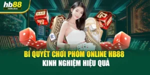 Bí Quyết Chơi Phỏm Online HB88 – Kinh Nghiệm Hiệu Quả