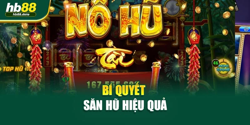 Bí quyết săn hũ hiệu quả