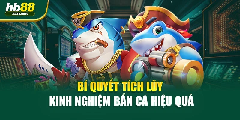 Bí quyết tích lũy kinh nghiệm bắn cá hiệu quả