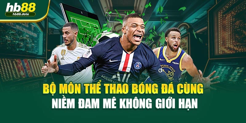 Bộ môn thể thao Bóng đá cùng niềm đam mê không giới hạn