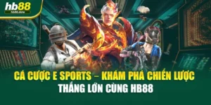 Cá Cược E Sports – Khám Phá Chiến Lược Thắng Lớn Cùng HB88