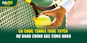Cá Cược Tennis Trực Tuyến – Dự Đoán Chính Xác Cùng HB88