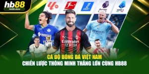 Cá Độ Bóng Đá Việt Nam - Chiến Lược Thông Minh Thắng Lớn Cùng HB88