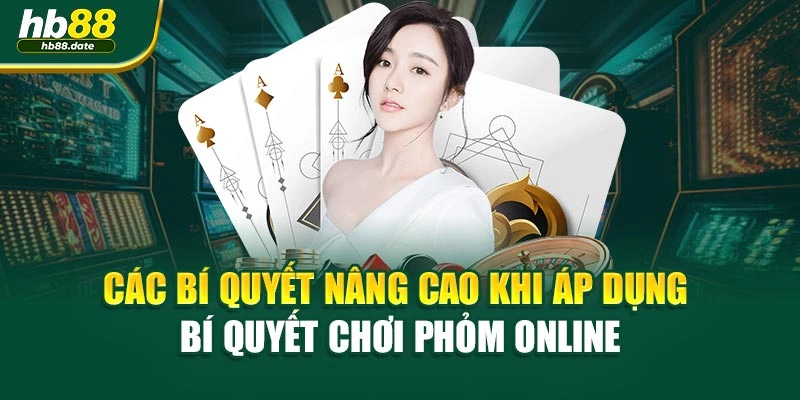 Các bí quyết nâng cao khi áp dụng bí quyết chơi phỏm online