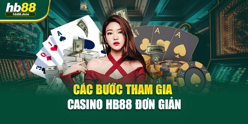 Các bước tham gia casino HB88 đơn giản