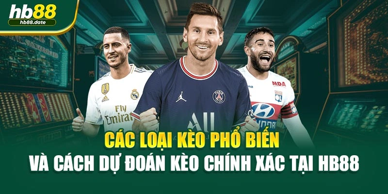 Các loại kèo phổ biến và cách dự đoán kèo chính xác tại HB88