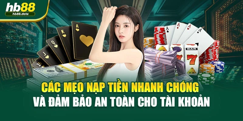 Các mẹo nạp tiền nhanh chóng và đảm bảo an toàn cho tài khoản