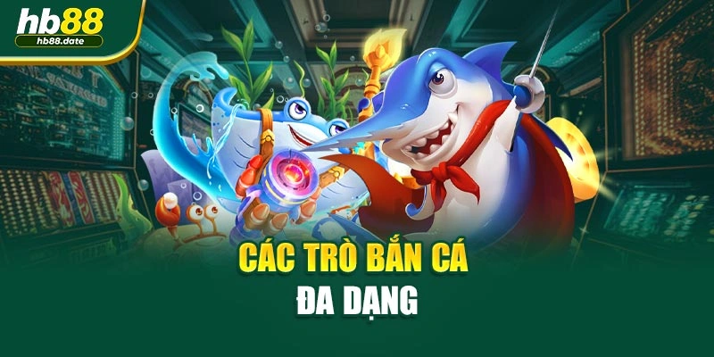 Các trò bắn cá đa dạng