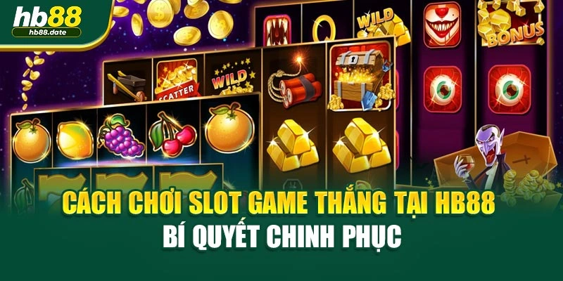 Cách Chơi Slot Game Thắng Tại Hb88 – Bí Quyết Chinh Phục