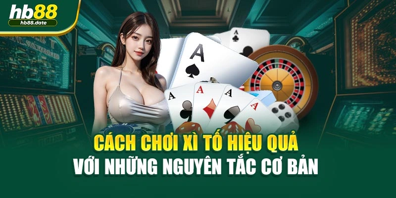 Cách chơi xì tố hiệu quả với những nguyên tắc cơ bản 