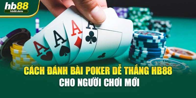Cách Đánh Bài Poker Dễ Thắng HB88 Cho Người Chơi Mới