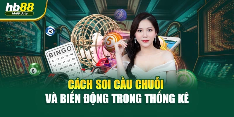 Cách soi cầu chuỗi và biến động trong thống kê