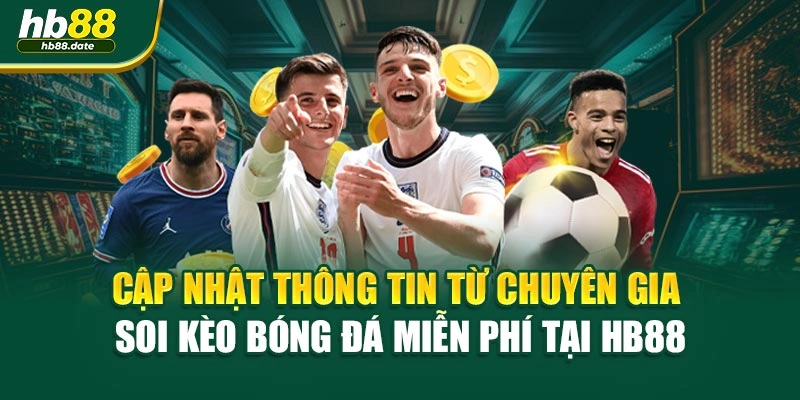 Cập nhật thông tin từ chuyên gia soi kèo bóng đá miễn phí tại HB88