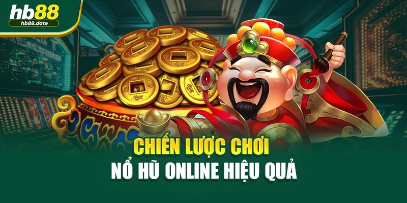 Chiến lược chơi Nổ hũ online hiệu quả