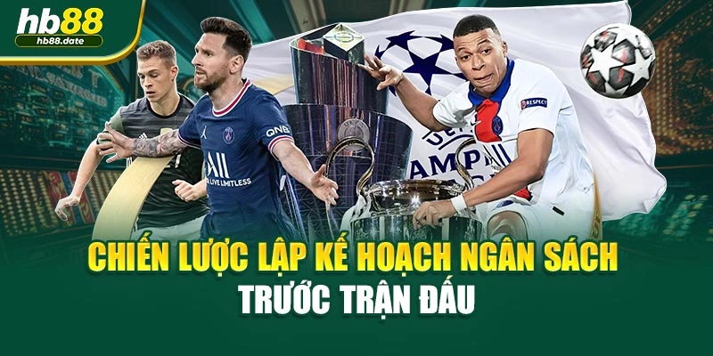 Chiến lược lập kế hoạch ngân sách trước trận đấu