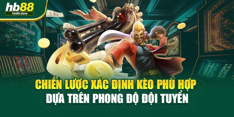 Chiến lược xác định kèo phù hợp dựa trên phong độ đội tuyển