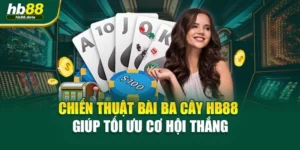 Chiến Thuật Bài Ba Cây HB88 Giúp Tối Ưu Cơ Hội Thắng