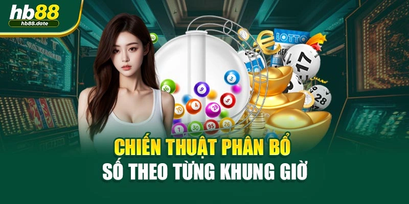 Chiến thuật phân bổ số theo từng khung giờ