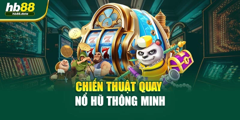 Chiến thuật quay Nổ Hũ thông minh