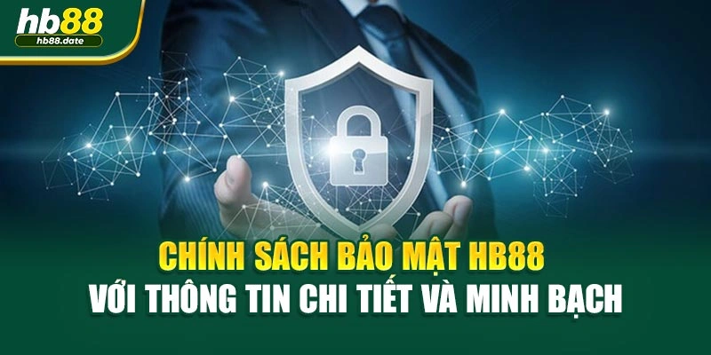 Chính sách bảo mật HB88 với thông tin chi tiết và minh bạch