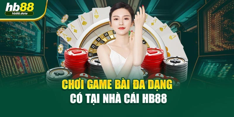 Chơi game bài đa dạng có tại nhà cái HB88