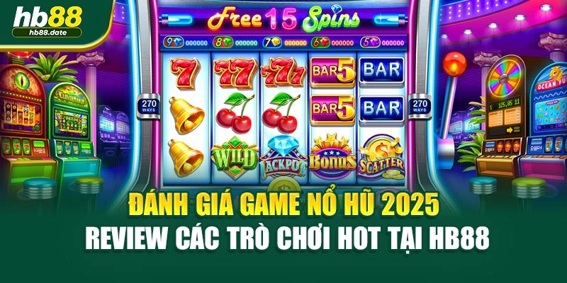 Đánh Giá Game Nổ Hũ 2025 - Review Các Trò Chơi Hot Tại HB88