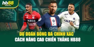 Dự Đoán Bóng Đá Chính Xác – Cách Nâng Cao Chiến Thắng HB88