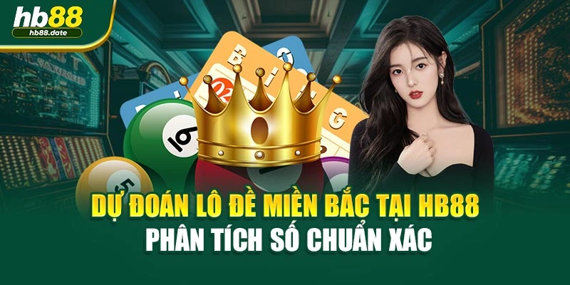 Dự Đoán Lô Đề Miền Bắc Tại HB88 - Phân Tích Số Chuẩn Xác