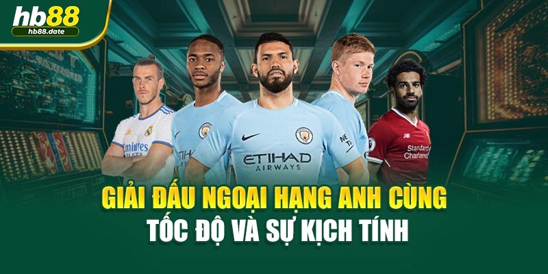 Giải đấu ngoại hạng Anh cùng tốc độ và sự kịch tính