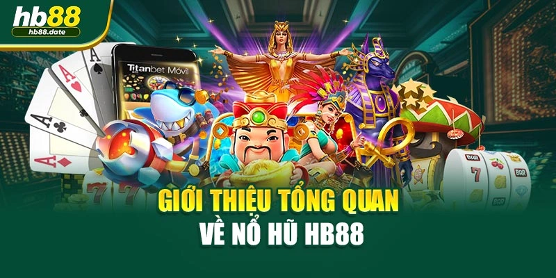 Giới thiệu tổng quan về Nổ hũ HB88
