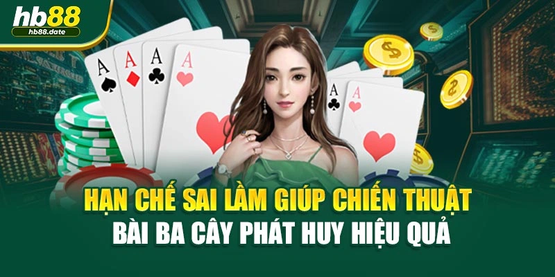 Hạn chế sai lầm giúp chiến thuật bài ba cây phát huy hiệu quả