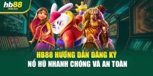 HB88 Hướng Dẫn Đăng Ký Nổ Hũ Nhanh Chóng Và An Toàn