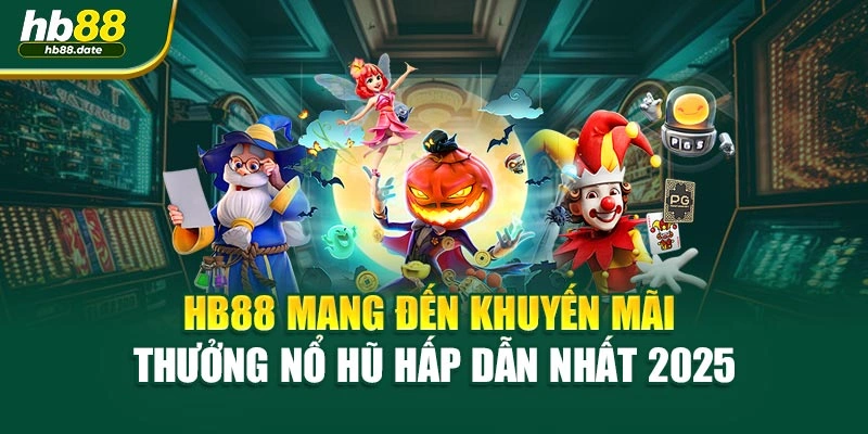 HB88 Mang Đến Khuyến Mãi Thưởng Nổ Hũ Hấp Dẫn Nhất 2025
