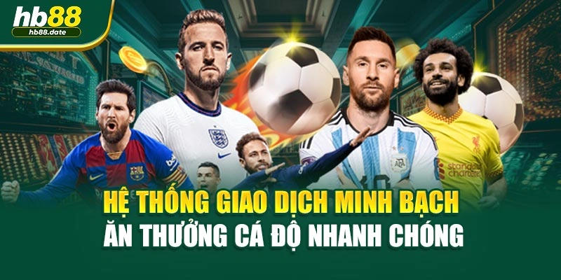 Hệ thống giao dịch minh bạch ăn thưởng cá độ nhanh chóng