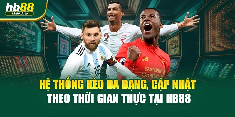 Hệ thống kèo đa dạng, cập nhật theo thời gian thực tại HB88