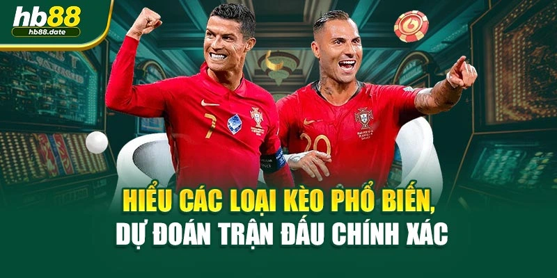 Hiểu các loại kèo phổ biến, dự đoán trận đấu chính xác