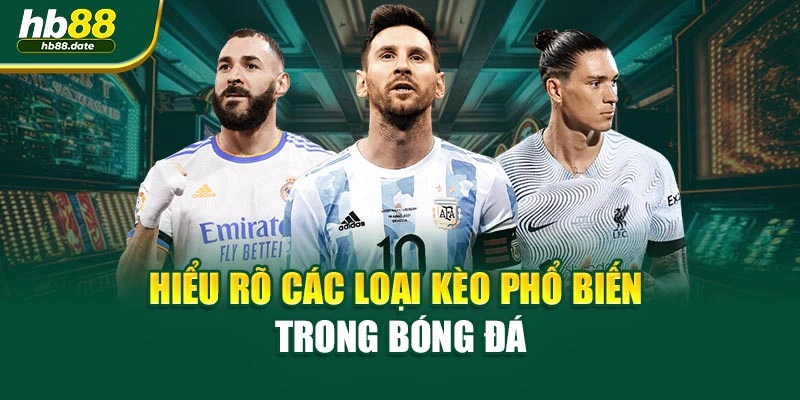 Hiểu rõ các loại kèo phổ biến trong bóng đá