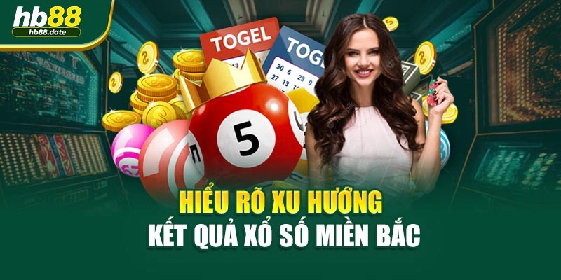 Hiểu rõ xu hướng kết quả xổ số miền bắc
