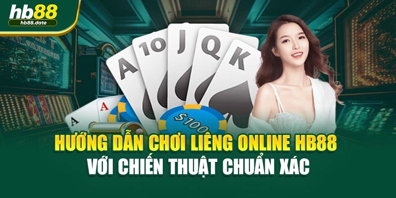 Hướng Dẫn Chơi Liêng Online HB88 Với Chiến Thuật Chuẩn Xác