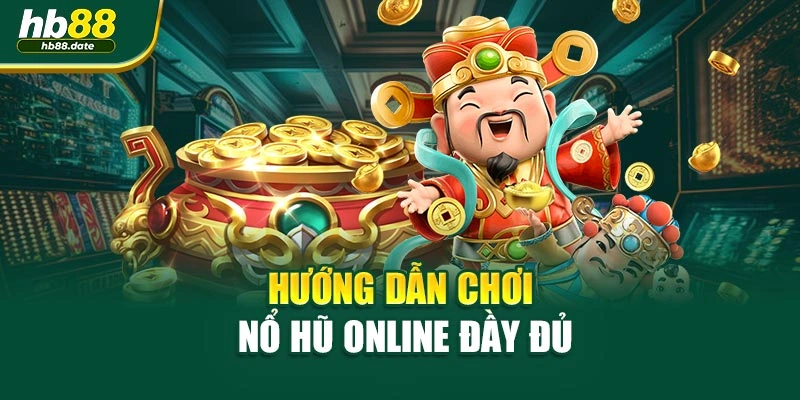 Hướng dẫn chơi nổ hũ online đầy đủ