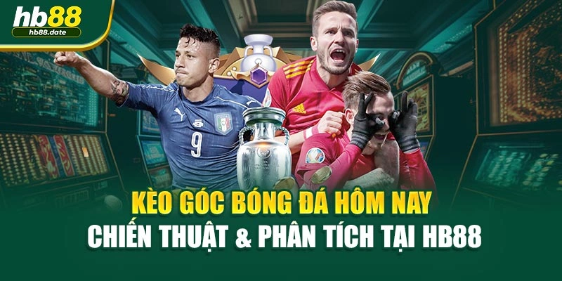 Kèo Góc Bóng Đá Hôm Nay – Chiến Thuật & Phân Tích Tại HB88