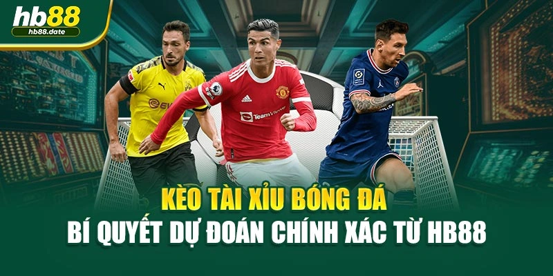 Kèo Tài Xỉu Bóng Đá - Bí Quyết Dự Đoán Chính Xác Từ HB88