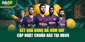 Kết Quả Bóng Đá Hôm Nay – Cập Nhật Chuẩn Xác Tại HB88
