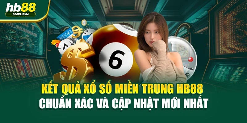 Kết Quả Xổ Số Miền Trung HB88 Chuẩn Xác Và Cập Nhật Mới Nhất