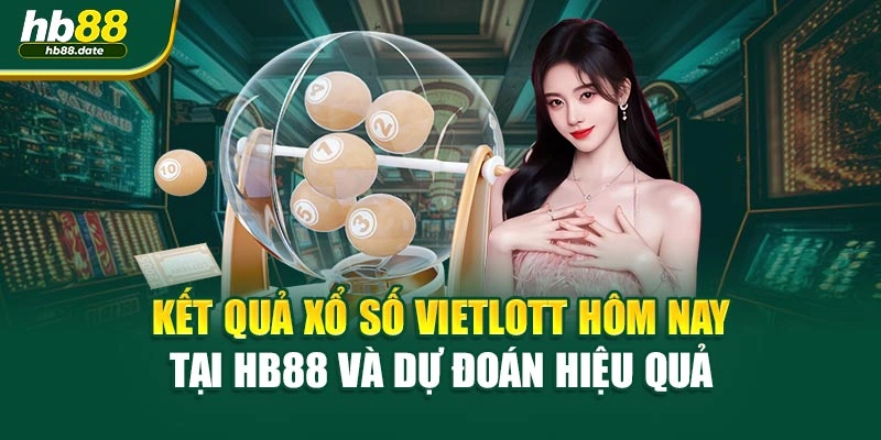 Kết Quả Xổ Số Vietlott Hôm Nay Tại Hb88 Và Dự Đoán Hiệu Quả