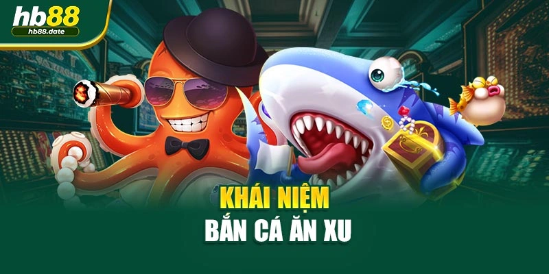 Khái niệm bắn cá ăn xu