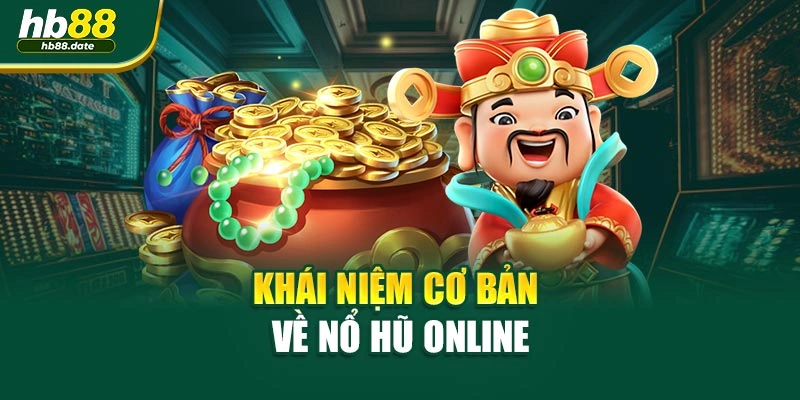 Khái niệm cơ bản về Nổ hũ online