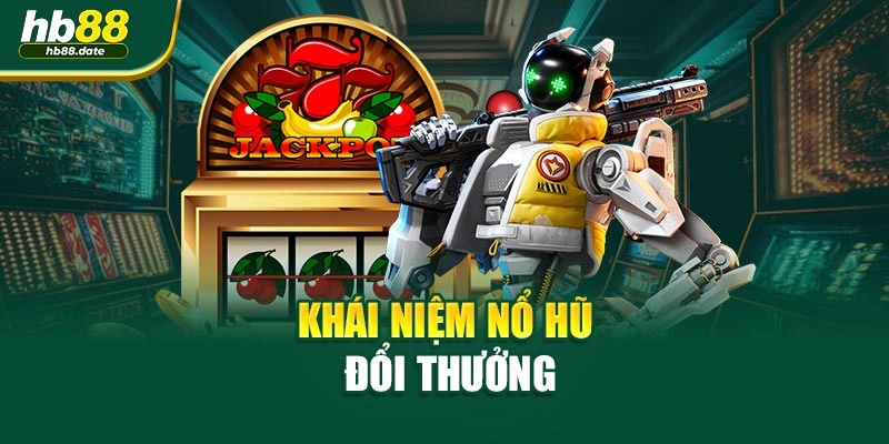 Khái niệm Nổ Hũ đổi thưởng